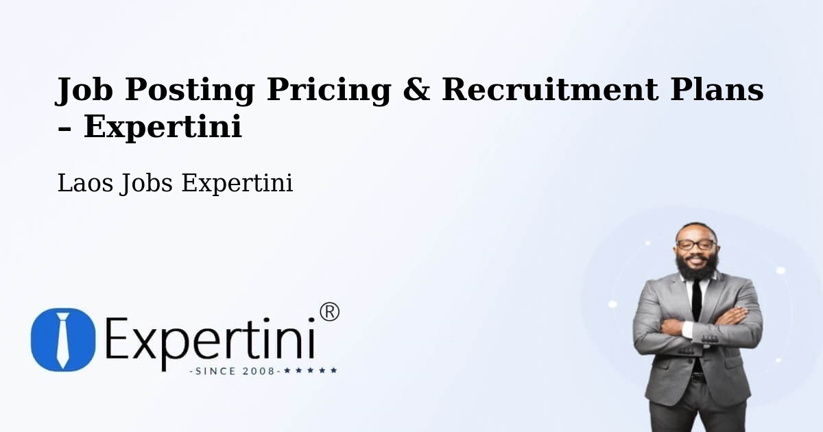 Job Posting Pricing & Recruitment Plans – Muang Phônsavan - Muang Phônsavan, Laos Jobs Expertini